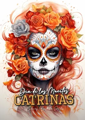 Dia de los Muertos Catrinas Kolorowanka dla dorosłych: Halloween Grayscale Coloring Book Sugar Skulls Coloring Book for Adults Sugar Skulls Catrinas Co - Dia de los Muertos Catrinas Coloring Book for Adults: Halloween Grayscale Coloring Book Sugar Skulls Coloring Book for Adults Sugar Skulls Catrinas Co