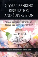 Globalne regulacje i nadzór bankowy - jakie są problemy i jakie są praktyki? - Global Banking Regulation & Supervision - What Are the Issues & What Are the Practices?