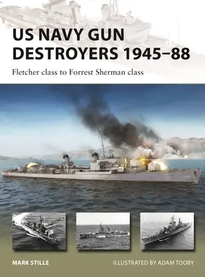 Niszczyciele dział Marynarki Wojennej Stanów Zjednoczonych 1945-88: Klasa Fletcher do klasy Forrest Sherman - US Navy Gun Destroyers 1945-88: Fletcher Class to Forrest Sherman Class