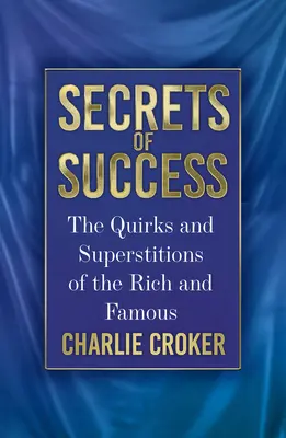 Sekrety sukcesu: Dziwactwa i przesądy bogatych i sławnych - Secrets of Success: The Quirks and Superstitions of the Rich and Famous