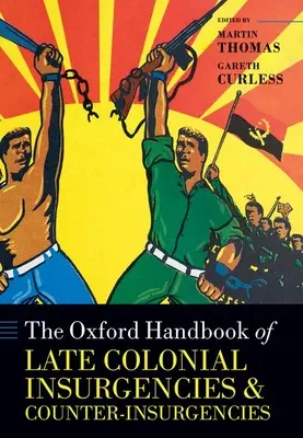 The Oxford Handbook of Late Colonial Insurgencies and Counter-Insurgencies (Oksfordzki podręcznik powstań i kontrpowstań późnego okresu kolonialnego) - The Oxford Handbook of Late Colonial Insurgencies and Counter-Insurgencies