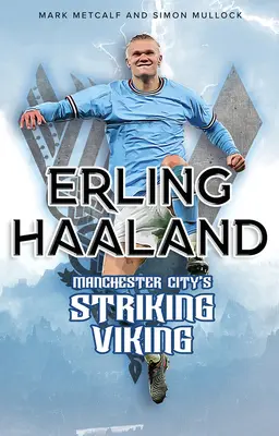 Erling Haaland: Uderzający wiking Manchesteru City - Erling Haaland: Manchester City's Striking Viking