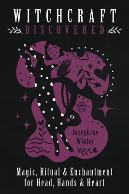 Czary odkryte: Magia, rytuały i zaklęcia dla głowy, rąk i serca - Witchcraft Discovered: Magic, Ritual & Enchantment for Head, Hands & Heart