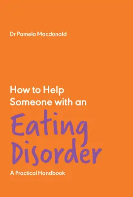 Jak pomóc komuś z zaburzeniami odżywiania: Praktyczny podręcznik - How to Help Someone with an Eating Disorder: A Practical Handbook