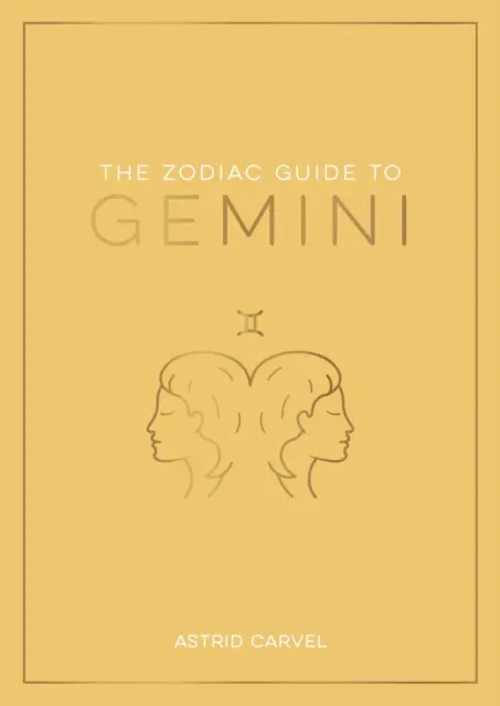 Zodiac Guide to Gemini - The Ultimate Guide to Understanding Your Star Sign, Unlocking Your Destiny and Decoding the Mądrość Gwiazd - Zodiac Guide to Gemini - The Ultimate Guide to Understanding Your Star Sign, Unlocking Your Destiny and Decoding the Wisdom of the Stars