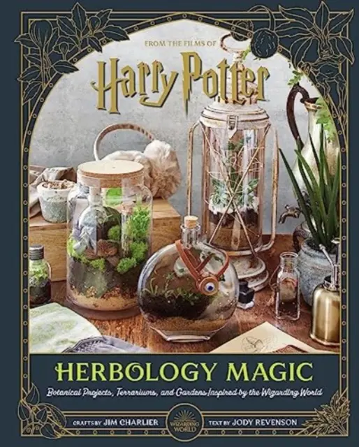 Harry Potter: Magia zielarstwa: projekty botaniczne, terraria i ogrody inspirowane czarodziejskim światem - Harry Potter: Herbology Magic: Botanical Projects, Terrariums, and Gardens Inspired by the Wizarding World