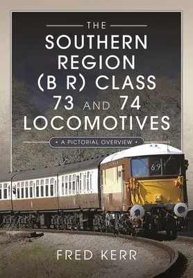 Lokomotywy klasy 73 i 74 regionu południowego (B R): Przegląd obrazkowy - The Southern Region (B R) Class 73 and 74 Locomotives: A Pictorial Overview