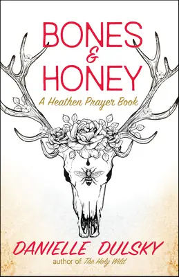 Bones & Honey: Pogański modlitewnik - Bones & Honey: A Heathen Prayer Book