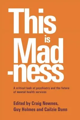 To jest szaleństwo: Krytyczne spojrzenie na psychiatrię i przyszłość usług zdrowia psychicznego - This Is Madness: A Critical Look at Psychiatry and the Future of Mental Health Services