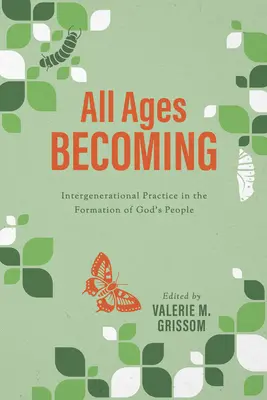 Stawanie się w każdym wieku: Praktyka międzypokoleniowa i formacja ludu Bożego - All Ages Becoming: Intergenerational Practice and the Formation of God's People