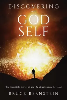 Discovering Your God Self: Niesamowite sekrety twojej duchowej natury ujawnione - Discovering Your God Self: The Incredible Secrets of Your Spiritual Nature Revealed