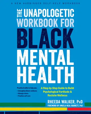 The Unapologetic Workbook for Black Mental Health: Przewodnik krok po kroku, jak budować psychologiczną siłę i odzyskać dobre samopoczucie - The Unapologetic Workbook for Black Mental Health: A Step-By-Step Guide to Build Psychological Fortitude and Reclaim Wellness