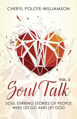 Soul Talk, tom 2: Poruszające duszę historie ludzi, którzy odpuścili i pozwolili Bogu - Soul Talk, Volume 2: Soul-Stirring Stories of People Who Let Go and Let God