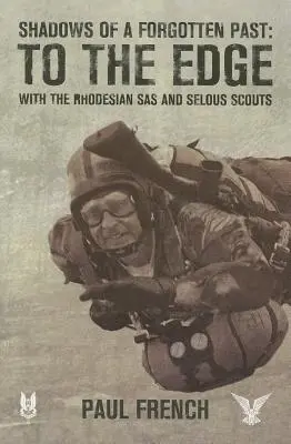 Cienie zapomnianej przeszłości: Na krawędzi z rodezyjskim SAS i Selous Scouts - Shadows of a Forgotten Past: To the Edge with the Rhodesian SAS and Selous Scouts