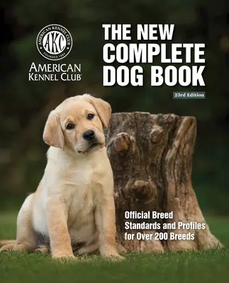 Nowa Kompletna Księga Psów, Wydanie 23: Oficjalne standardy i profile ras dla ponad 200 ras - New Complete Dog Book, The, 23rd Edition: Official Breed Standards and Profiles for Over 200 Breeds