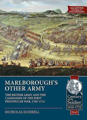 Marlborough's Other Army: Armia brytyjska i kampanie pierwszej wojny półwyspowej, 1702-1712 - Marlborough's Other Army: The British Army and the Campaigns of the First Peninsular War, 1702-1712