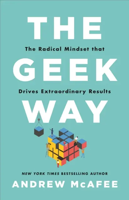 Geek Way - radykalny sposób myślenia, który napędza niezwykłe wyniki - Geek Way - The Radical Mindset That Drives Extraordinary Results