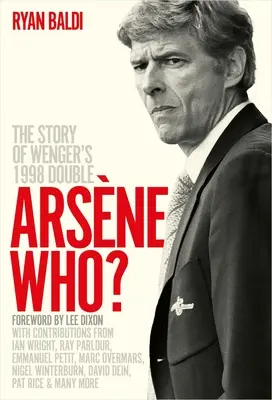 Arsne Who? Historia dubletu Wengera z 1998 roku - Arsne Who?: The Story of Wenger's 1998 Double