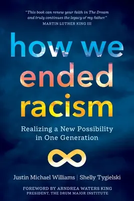 Jak skończyliśmy z rasizmem: Urzeczywistnienie nowych możliwości w jednym pokoleniu - How We Ended Racism: Realizing a New Possibility in One Generation