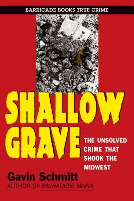 Płytki grób: Nierozwiązana zbrodnia, która wstrząsnęła Środkowym Zachodem - Shallow Grave: The Unsolved Crime That Shook the Midwest