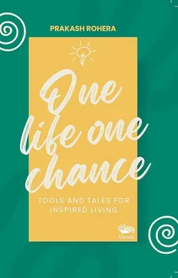 Jedno życie, jedna szansa - narzędzia i opowieści o inspirującym życiu - One Life One Chance - Tools and Tales for Inspired Living