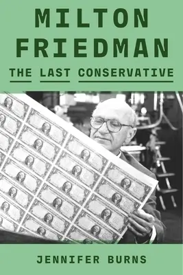 Milton Friedman: Ostatni konserwatysta - Milton Friedman: The Last Conservative