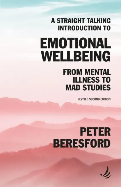 Straight Talking Introduction to Emotional Wellbeing - Od choroby psychicznej do Mad Studies - Straight Talking Introduction to Emotional Wellbeing - From mental illness to Mad Studies