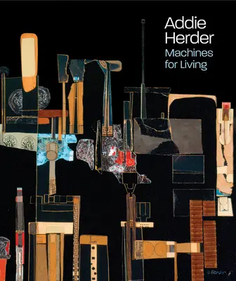 Addie Herder: Maszyny do życia - Addie Herder: Machines for Living