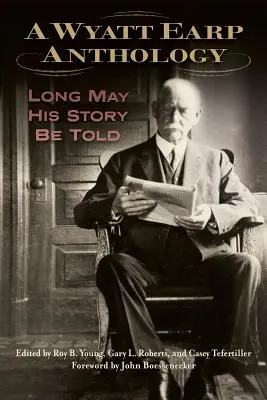 Antologia Wyatta Earpa: Niech żyje jego historia - A Wyatt Earp Anthology: Long May His Story Be Told