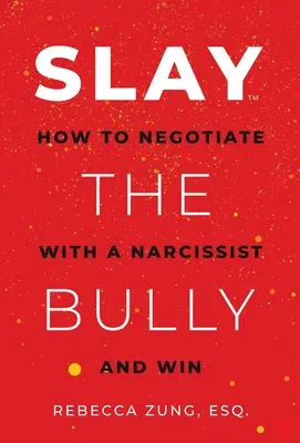 Zabij dręczyciela: Jak negocjować z narcyzem i wygrać - Slay the Bully: How to Negotiate with a Narcissist and Win