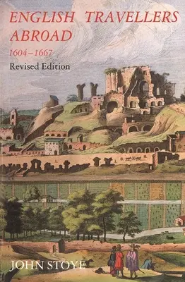 Angielscy podróżnicy za granicą, 1604-1667: Ich wpływ na angielskie społeczeństwo i politykę, wydanie poprawione - English Travelers Abroad, 1604-1667: Their Influence on English Society and Politics, Revised Edition