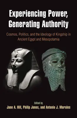 Doświadczanie władzy, generowanie autorytetu: Kosmos, polityka i ideologia władzy królewskiej w starożytnym Egipcie i Mezopotamii - Experiencing Power, Generating Authority: Cosmos, Politics, and the Ideology of Kingship in Ancient Egypt and Mesopotamia