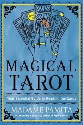 Magiczny Tarot: Niezbędny przewodnik po czytaniu kart - Magical Tarot: Your Essential Guide to Reading the Cards