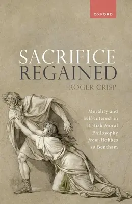 Odzyskane poświęcenie: Moralność i interes własny w brytyjskiej filozofii moralnej od Hobbesa do Benthama - Sacrifice Regained: Morality and Self-Interest in British Moral Philosophy from Hobbes to Bentham