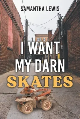 I Want My Darn Skates: Wydanie drugie - I Want My Darn Skates: Second Edition