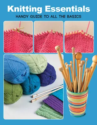 Podstawy dziewiarstwa: Podręczny przewodnik po podstawach - Knitting Essentials: Handy Guide to All the Basics