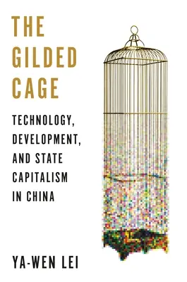 Pozłacana klatka: technologia, rozwój i kapitalizm państwowy w Chinach - The Gilded Cage: Technology, Development, and State Capitalism in China