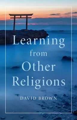 Uczenie się od innych religii (Brown David (University of St Andrews Scotland)) - Learning from Other Religions (Brown David (University of St Andrews Scotland))