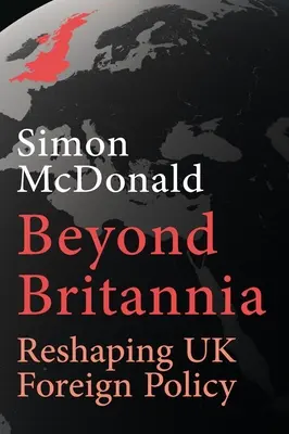 Beyond Britannia: Przekształcanie brytyjskiej polityki zagranicznej - Beyond Britannia: Reshaping UK Foreign Policy