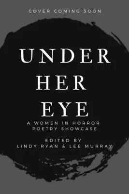 Under Her Eye: Prezentacja poezji kobiet w horrorze, tom II, tom 2 - Under Her Eye: A Women in Horror Poetry Showcase, Vol. II Volume 2