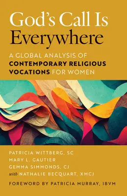 Boże wezwanie jest wszędzie: Globalna analiza współczesnych powołań zakonnych dla kobiet - God's Call Is Everywhere: A Global Analysis of Contemporary Religious Vocations for Women