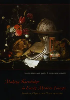 Tworzenie wiedzy we wczesnonowożytnej Europie: Praktyki, przedmioty i teksty, 1400-1800 - Making Knowledge in Early Modern Europe: Practices, Objects, and Texts, 1400-1800