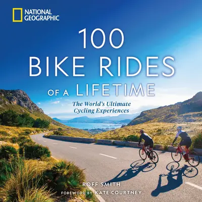 100 przejażdżek rowerowych życia: Najlepsze doświadczenia rowerowe na świecie - 100 Bike Rides of a Lifetime: The World's Ultimate Cycling Experiences