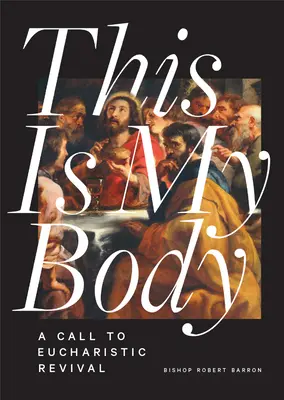 To jest Ciało moje: Wezwanie do eucharystycznego odrodzenia - This Is My Body: A Call to Eucharistic Revival