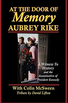 U drzwi pamięci: Aubrey Rike i zabójstwo prezydenta Kennedy'ego - At the Door of Memory, Aubrey Rike and the Assassination of President Kennedy