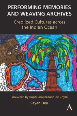 Wykonywanie wspomnień i tkanie archiwów:: Kreolizowane kultury na Oceanie Indyjskim - Performing Memories and Weaving Archives:: Creolized Cultures Across the Indian Ocean