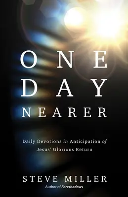 Jeden dzień bliżej: Codzienne nabożeństwa w oczekiwaniu na chwalebny powrót Jezusa - One Day Nearer: Daily Devotions in Anticipation of Jesus' Glorious Return