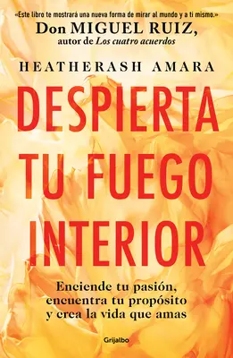 Despierta Tu Fuego Interior: Enciende Tu Pasin, Encuentra Tu Propsito Y Crea L a Vida Que Amas / Awakening Your Inner Fire: Kurs krok po kroku - Despierta Tu Fuego Interior: Enciende Tu Pasin, Encuentra Tu Propsito Y Crea L a Vida Que Amas / Awakening Your Inner Fire: A Step-By-Step Course