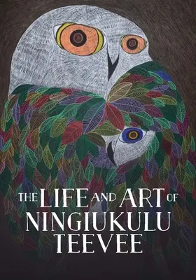 Życie i sztuka Ningiukulu Teevee: English Edition - The Life and Art of Ningiukulu Teevee: English Edition