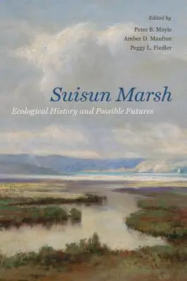 Suisun Marsh: Historia ekologii i możliwa przyszłość - Suisun Marsh: Ecological History and Possible Futures